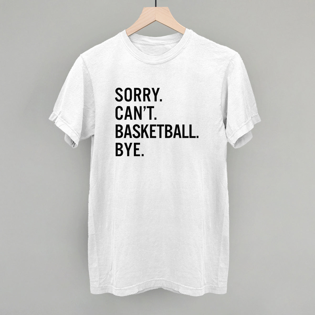 Sorry Can't Basketball Bye - Maximum Velocity Sports