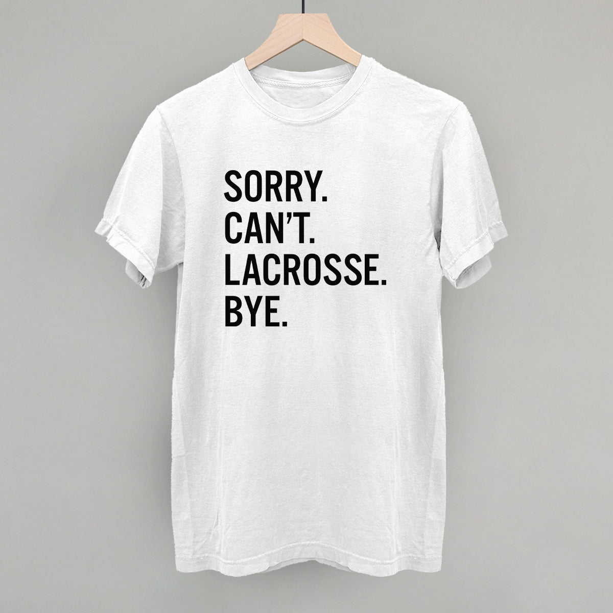 Sorry Can't Lacrosse Bye - Maximum Velocity Sports