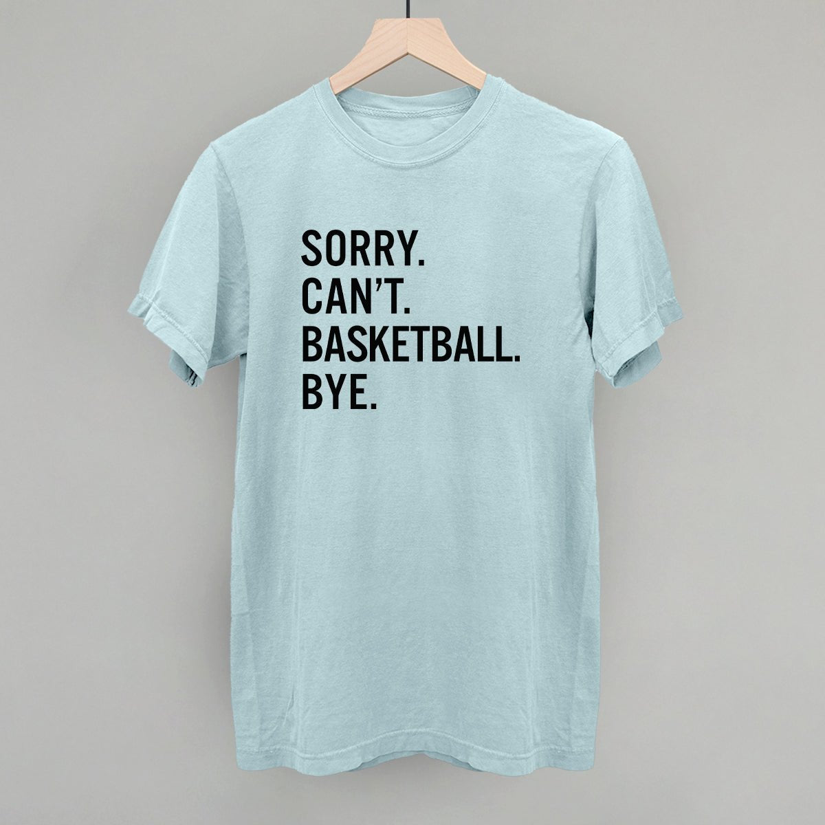 Sorry Can't Basketball Bye - Maximum Velocity Sports