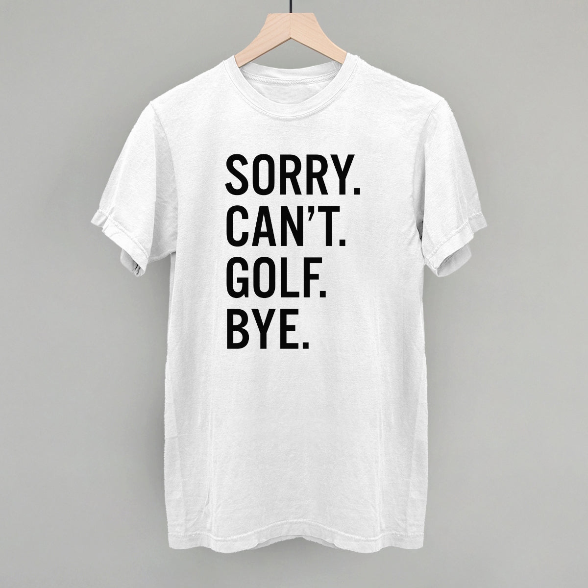 Sorry Can't Golf Bye - Maximum Velocity Sports