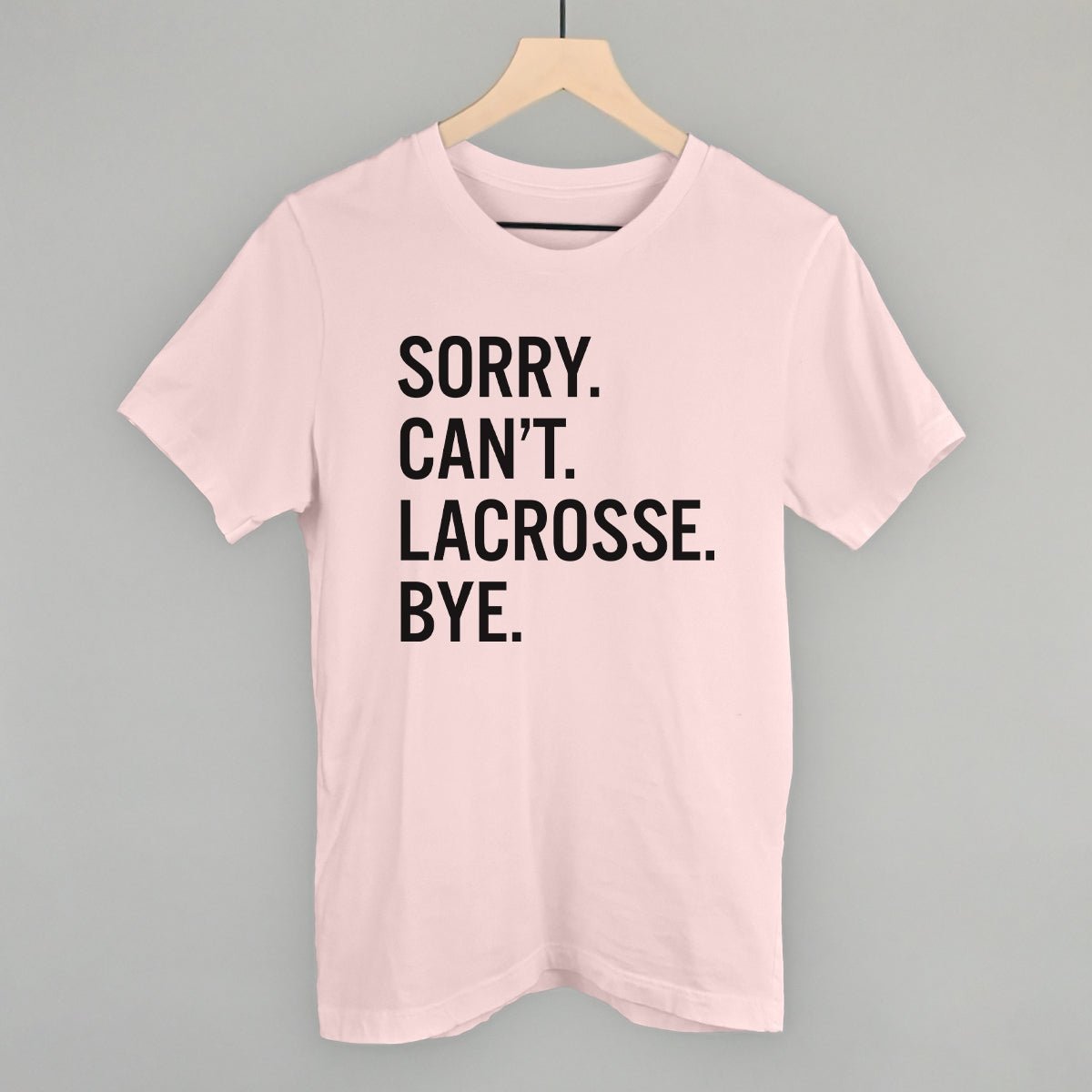 Sorry Can't Lacrosse Bye - Maximum Velocity Sports