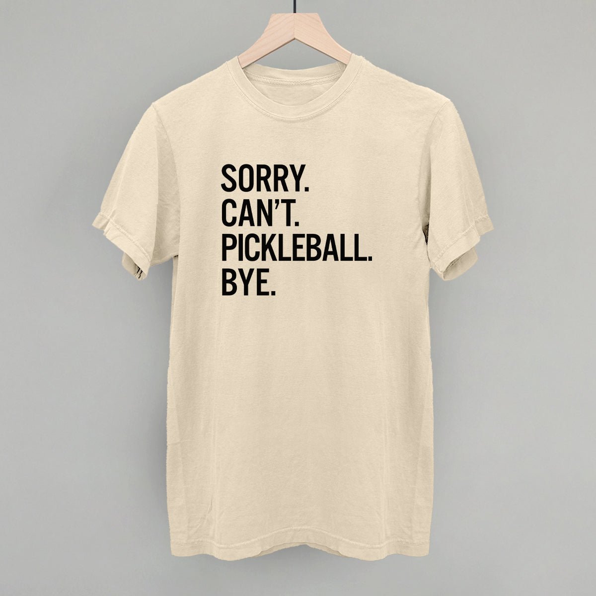 Sorry Can't Pickleball Bye - Maximum Velocity Sports