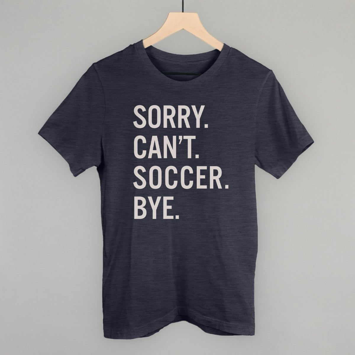 Sorry Can't Soccer Bye - Maximum Velocity Sports