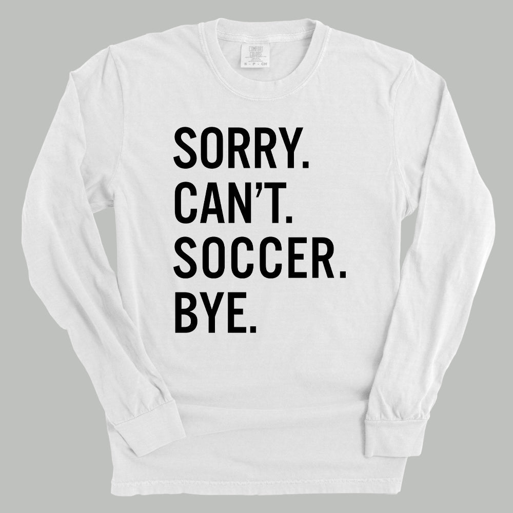 Sorry Can't Soccer Bye - Maximum Velocity Sports