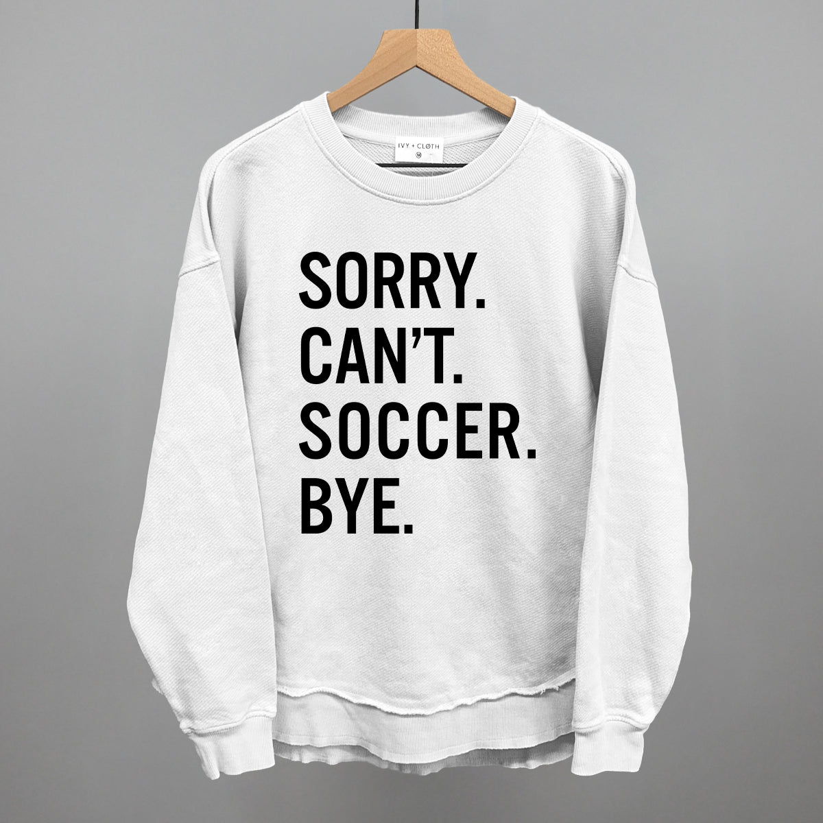 Sorry Can't Soccer Bye - Maximum Velocity Sports