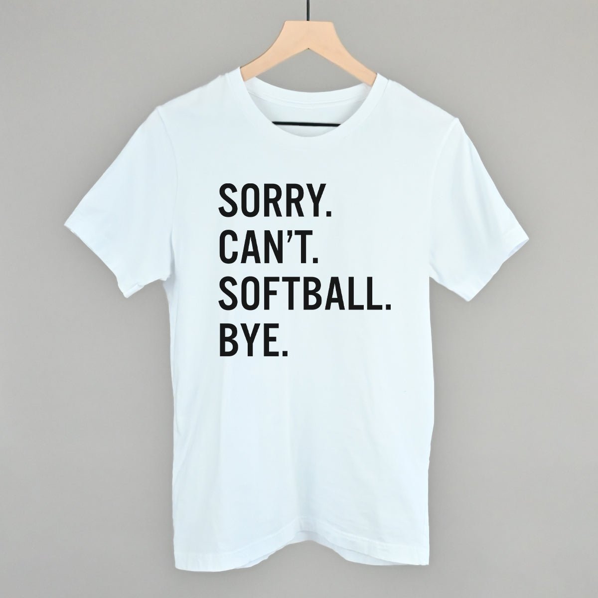 Sorry Can't Softball Bye - Maximum Velocity Sports