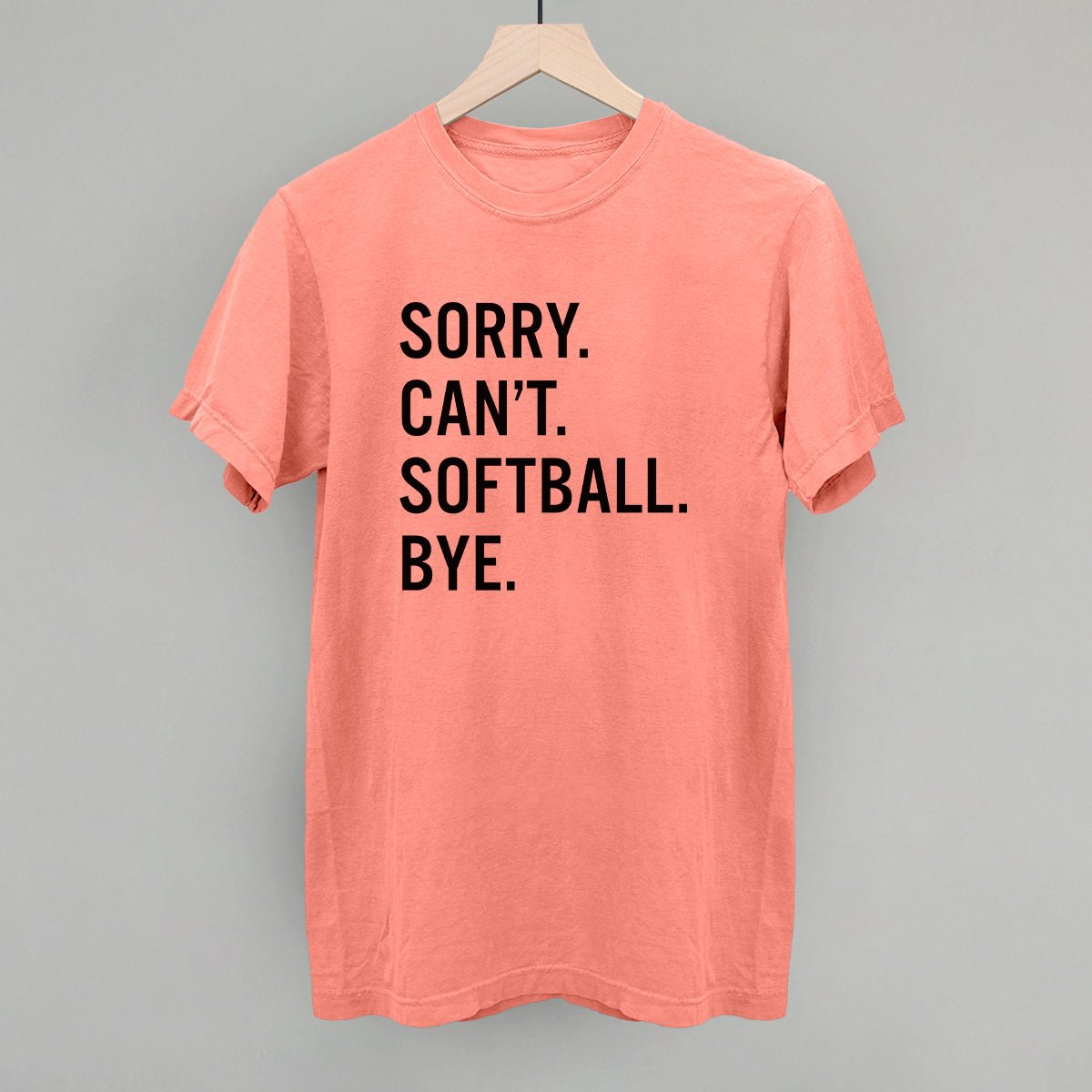 Sorry Can't Softball Bye - Maximum Velocity Sports