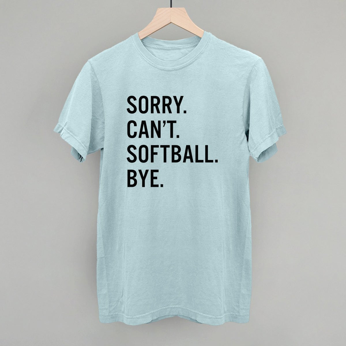 Sorry Can't Softball Bye - Maximum Velocity Sports