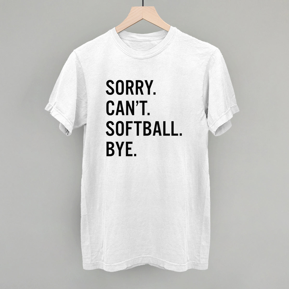 Sorry Can't Softball Bye - Maximum Velocity Sports