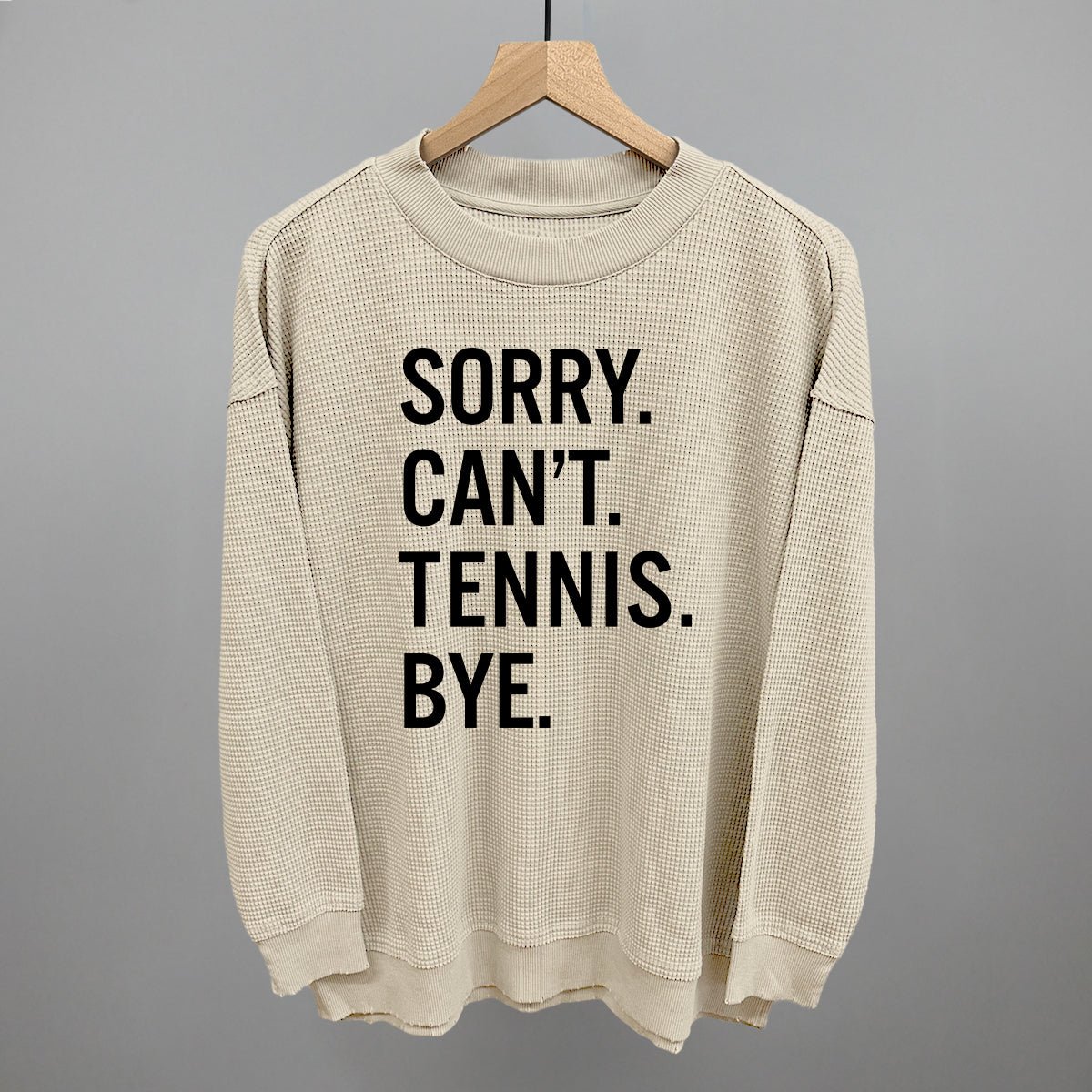 Sorry Can't Tennis Bye - Maximum Velocity Sports